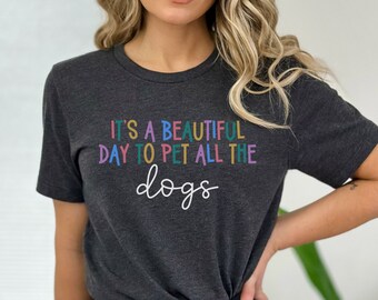 Es ist ein schöner Tag, um alle Hunde zu streicheln, Tierliebhaber Shirt, Tier Shirt, Hundegeschenk, Hundeliebhaber Shirt, Hund Mama Shirt, Haustier Liebhaber Geschenk
