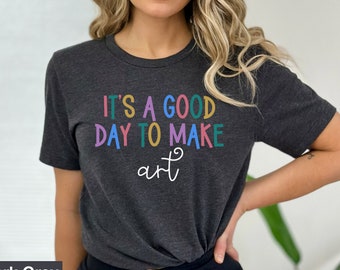 C'est une bonne journée pour faire une chemise d'art, cadeau pour professeur, chemise de professeur, t-shirt d'art, chemise de professeur d'art, t-shirt d'artiste, t-shirt d'amant d'art, RZ457