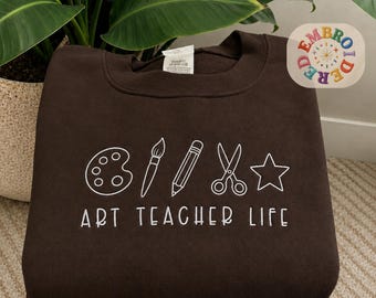 Embroidered Art Teacher Life Sweatshirt, Art Education Pullover, Teacher Appreciation Gift