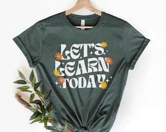 Let's Learn Today Teacher Shirt, Teacher Life Shirt, Teacher Shirts, Motivational Shirt, Gift For Teacher, Teacher Inspirational Tee, RZ438