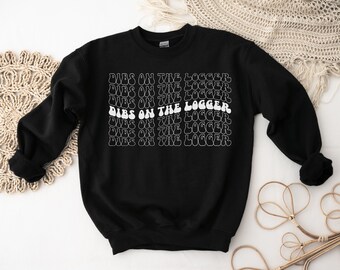 Logger Wife Sweatshirt, Logger Girlfriend, Logging Life, Wife of Logger, Timber Worker, Proud Wife, Lumberjack, Logger, Dibs On The Logger