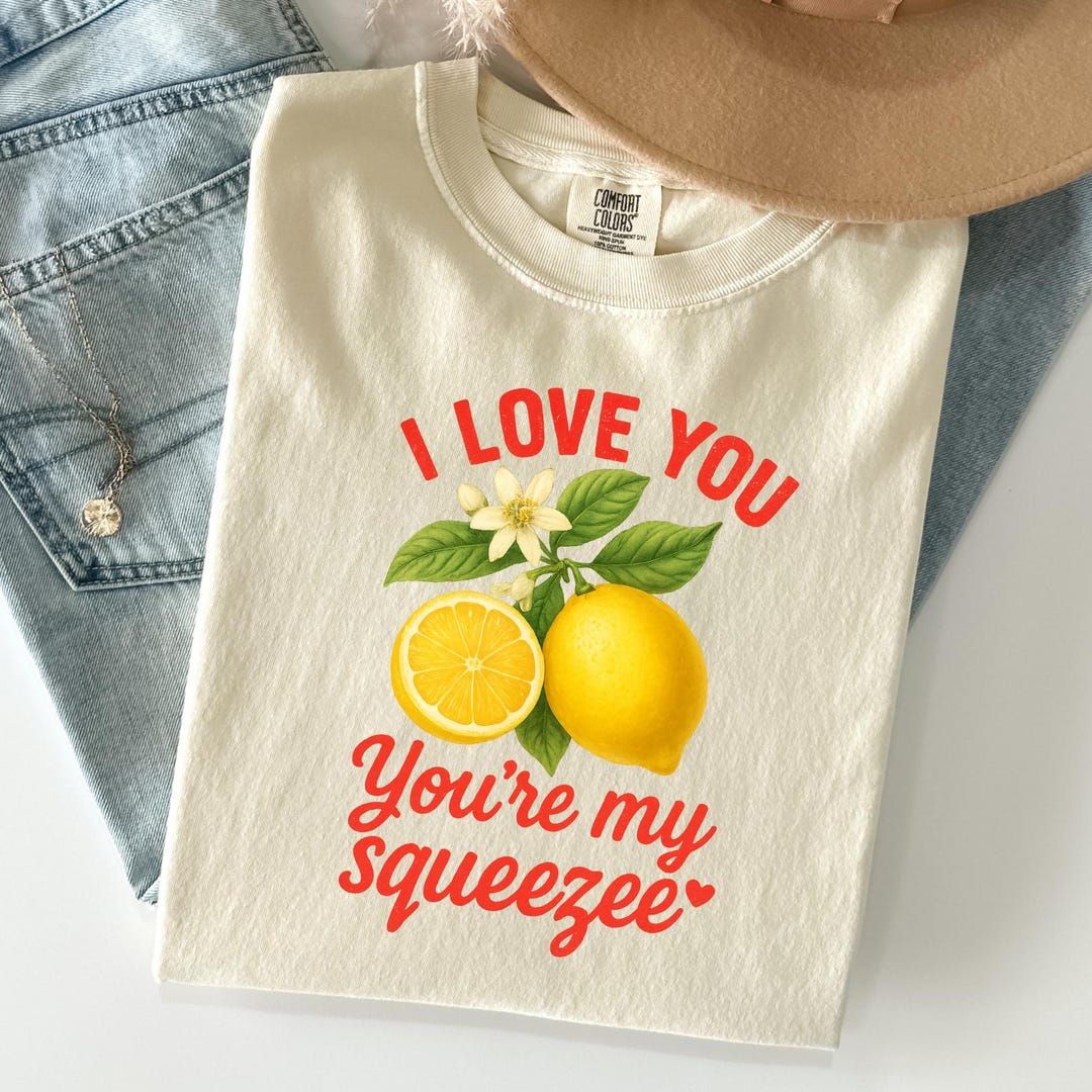 You're My Squeeze Lemon Shirt, I Love You Graphic Tee, Cute