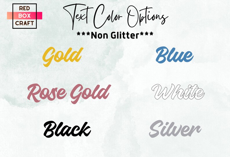May include: Text color options for a craft project. The options are gold, rose gold, black, blue, white, and silver. The text "Non Glitter" is written in black.