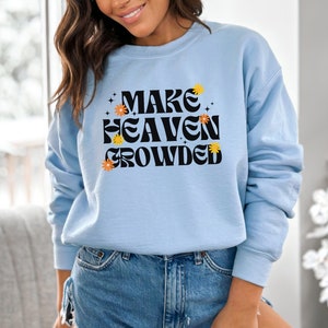 Christian Sweatshirts, Make Heaven Crowded Sweater, Inspirational Shirt, Bible Verse Shirt, Jesus Shirt, Faith Shirt, Religious Shirt, RZ451