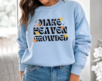 Christian Sweatshirts, Make Heaven Crowded Sweater, Inspirational Shirt, Bible Verse Shirt, Jesus Shirt, Faith Shirt, Religious Shirt, RZ451