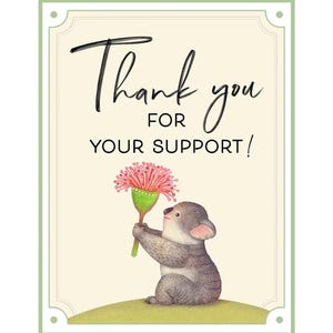 May include: A watercolor illustration features a gray koala holding a pink and green flower. The koala sits on a small green hill, with the words "Thank you for your support!" in black script above.