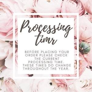 May include: A white square graphic with the words "Processing time" in a dark script font, set against a backdrop of soft pink flowers. The text below advises checking processing times before ordering.