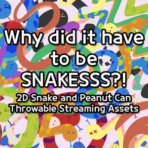 May include: A colorful illustration of snakes with the text "Why did it have to be SNAKESSS?! 2D Snake and Peanut Can Throwable Streaming Assets".
