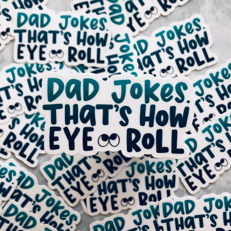 May include: A white sticker with a teal and blue gradient design. The sticker says "Dad Jokes. That's How Eye Roll" with a pair of cartoon eyes.