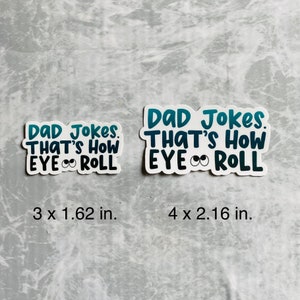 May include: Two white stickers with blue and black text. The stickers say "Dad Jokes. That's how eye roll". The smaller sticker is 3 inches by 1.62 inches. The larger sticker is 4 inches by 2.16 inches.