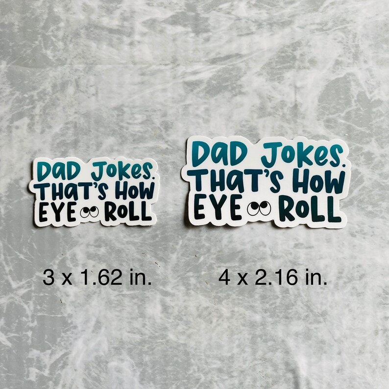 May include: Two white stickers with blue and black text. The stickers say "Dad Jokes. That's how eye roll". The smaller sticker is 3 inches by 1.62 inches. The larger sticker is 4 inches by 2.16 inches.