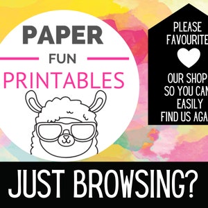 May include: A white circle with black text that says "PAPER FUN PRINTABLES" and a cartoon llama wearing sunglasses. The background is a yellow, pink, and orange watercolor design. The text "PLEASE FAVOURITE OUR SHOP SO YOU CAN EASILY FIND US AGAIN!" is in a black rectangle with a white heart in the top left corner. The text "JUST BROWSING?" is in a black rectangle at the bottom of the image.