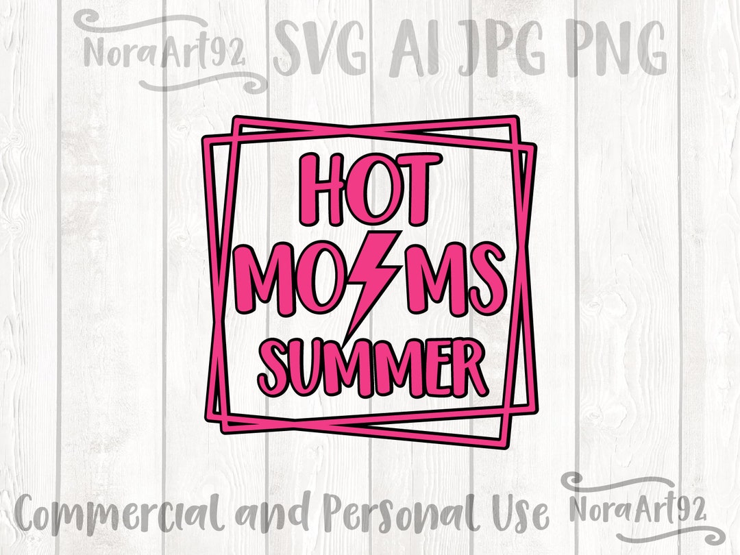 Hot Mom Summer Svg, Summertime Svg, Mom Svg, Mama Svg, Hot Girl Svg