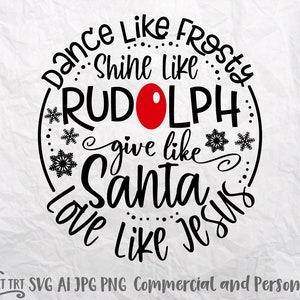 May include: Circular black and white Christmas design with the text "Dance Like Frosty, Shine Like Rudolph, Give Like Santa, Love Like Jesus." A red circle represents Rudolph's nose. Snowflakes are also included.
