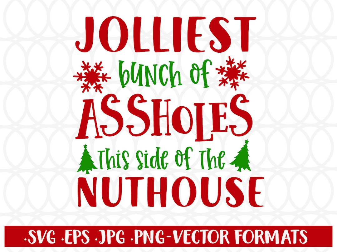 Jolliest Bunch of Assholes This Side of the Nuthouse Svg, Christmas Svg ...