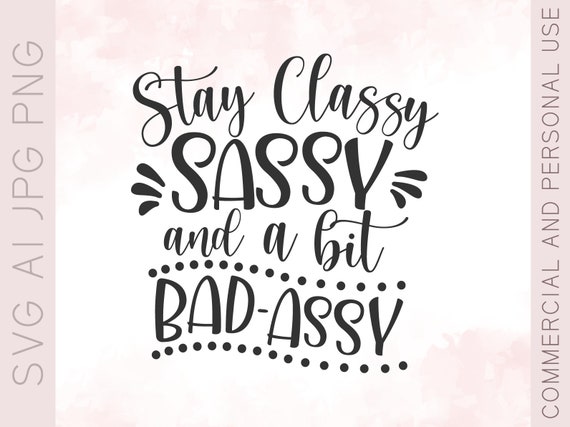 classy sassy and a bit smart assy