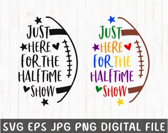 Just Here for the Halftime Show svg,  Halftime show PNG, Football 2023 svg, Game Day svg, Super Bowl svg, Snacks And Halftime shirt svg