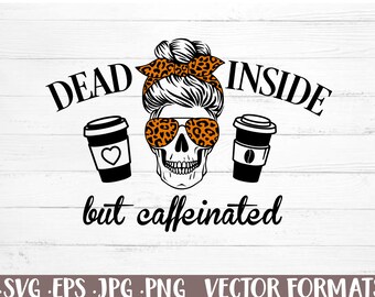 Dead Inside but Caffeinated Skeleton SVG, Funny Coffee Design (Digital Download)