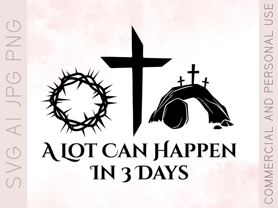 A Lot Can Happen in Three Days SVG, Easter Svg, Christian Bibles Svg, Jesus Christ Svg, Happy