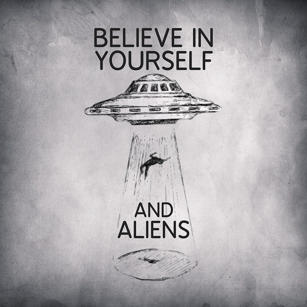 Believe in Yourself and Aliens Quote UFO Poster Etsy