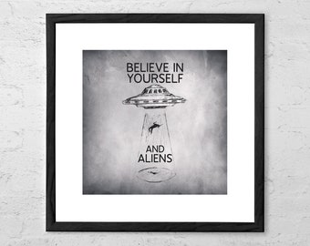 Believe in Yourself and Aliens Quote - UFO Poster - Motivational Wall Decor - Sci Fi Art - Flying Saucer - UFO Print - UFO Art - Wall Decor