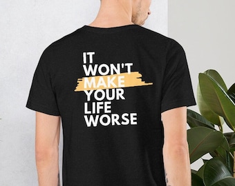 Il T-shirt ufficiale "It Won't Make Your Life Worse"