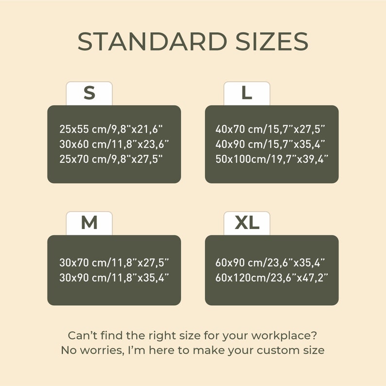 May include: A chart showing standard sizes for a desk pad in inches and centimeters. The sizes are labeled S, M, L, and XL. The chart also includes the text "Can't find the right size for your workplace? No worries, I'm here to make your custom size."