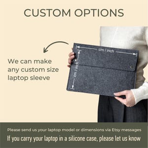 May include: A gray felt laptop sleeve with measurements in inches and centimeters. The text "CUSTOM OPTIONS" is at the top of the image. The text "We can make any custom size laptop sleeve" is on the left side of the image. The text "Please send us your laptop model or dimensions via Etsy messages. If you carry your laptop in a silicone case, please let us know" is at the bottom of the image.