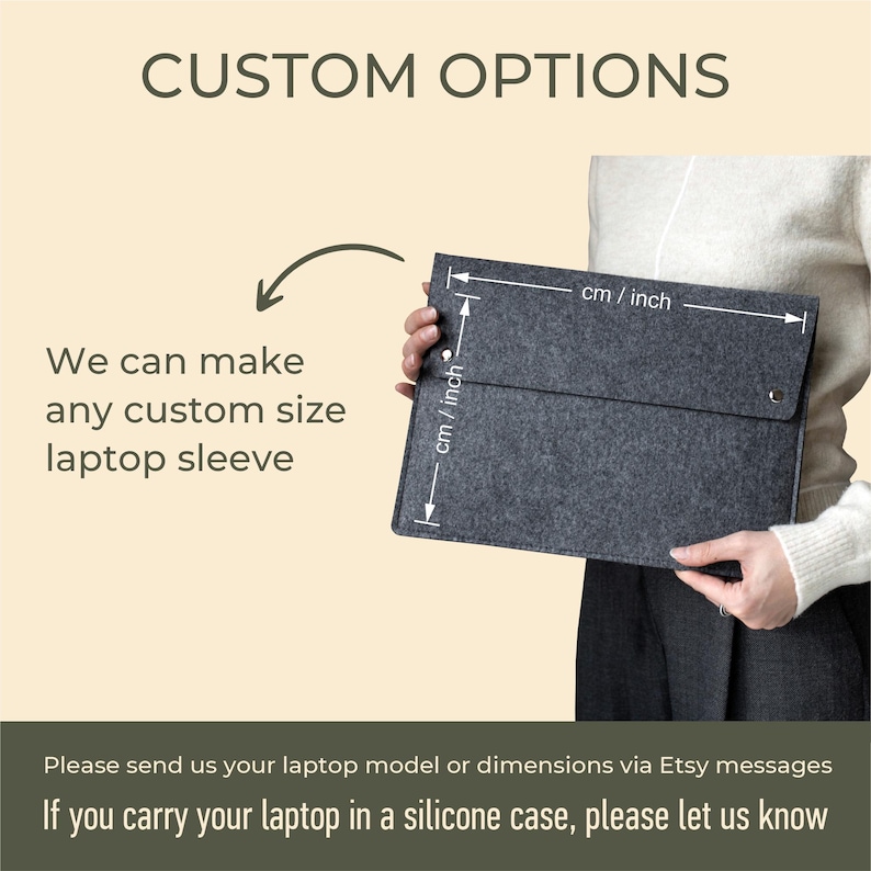 May include: A gray felt laptop sleeve with measurements in inches and centimeters. The text "CUSTOM OPTIONS" is at the top of the image. The text "We can make any custom size laptop sleeve" is on the left side of the image. The text "Please send us your laptop model or dimensions via Etsy messages. If you carry your laptop in a silicone case, please let us know" is at the bottom of the image.