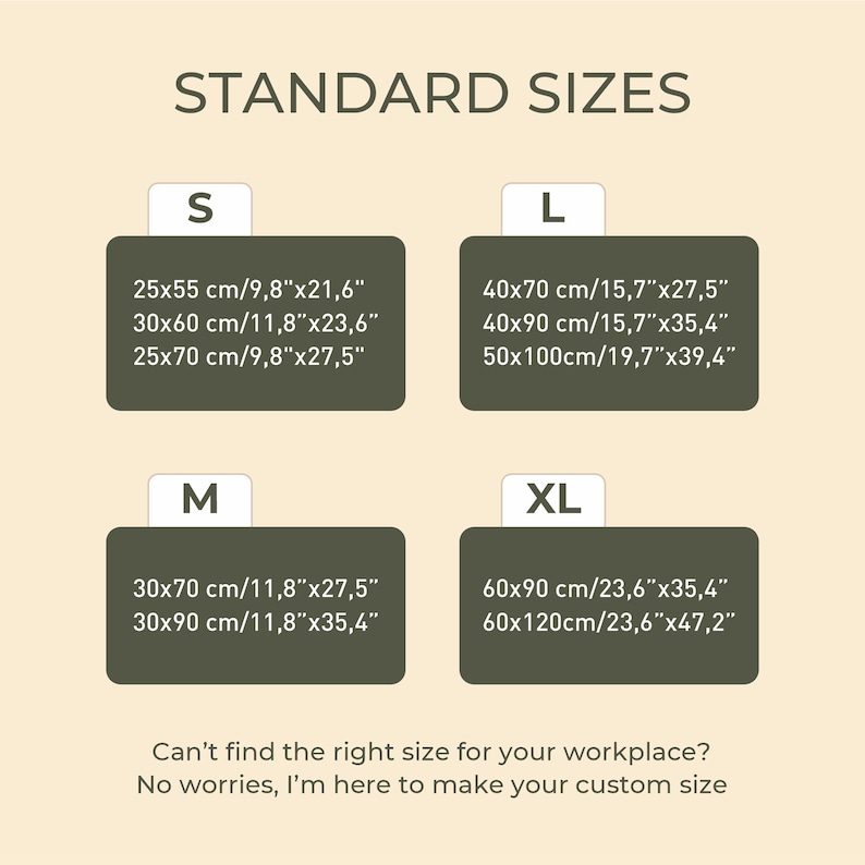 May include: A chart showing standard sizes for a desk mat in inches and centimeters. The sizes are labeled S, M, L, and XL. The chart also includes the text "Can't find the right size for your workplace? No worries, I'm here to make your custom size."