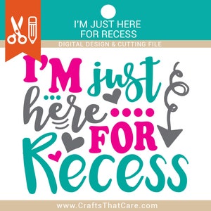 May include: A digital design and cutting file with the text "I'M JUST HERE FOR RECESS" in pink, teal, and gray. The design includes hearts and an arrow, with the website address www.CraftsThatCare.com at the bottom.