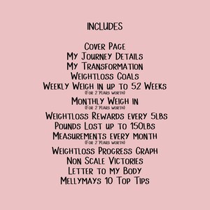 May include: A printable weight loss journal with a pink background and black text. The journal includes a cover page, journey details, transformation goals, weekly weigh-ins, monthly weigh-ins, weight loss rewards, pounds lost, measurements, a progress graph, non-scale victories, a letter to your body, and Mellymays 10 top tips.