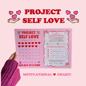 May include: A pink motivational chart with the words "Project Self Love" and "Motivational Chart!" in red. The chart features a calendar, reminders, and self-care activities. The chart is held by a hand.