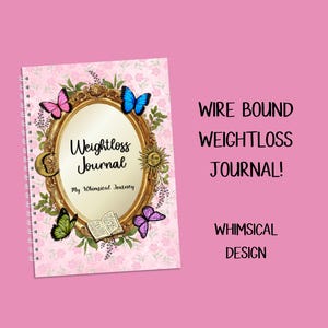 May include: A wire-bound journal with a pink floral background featuring a gold oval mirror frame. The text reads Weightloss Journal and My Whimsical Journey. Butterflies in pink, blue, green, and purple surround the frame with a sun and moon.