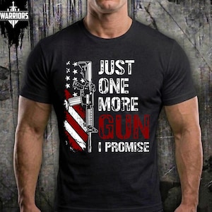 Just One More Gun I Promise Shirt, Funny 2A Shirt, Second Amendment Tee, AR15 Patriotic T-Shirt, Pro Gun Graphic Tee, Gun Owner Gift for Him