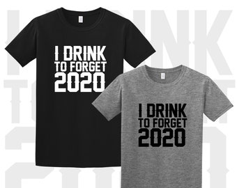 I Drink to Forget 2020, Custom Shirt, Holiday Gift, Covid Holiday Gift, Custom Printed Shirt, Funny Shirt
