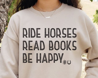 Ride Horses Read Books Be Happy, Horse Sweatshirt, Book Sweatshirt, Equestrian Gift, Horse Lover Gift, Book Lover Sweater, Horse Girl Gift