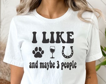 Dogs Wine Horses, Funny Horse Shirt, Equestrian Shirt, Horse Rider Gift, Wine Lover Shirt, I Like Dogs Wine Horses And Maybe 3 People