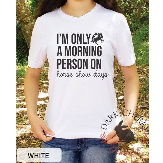 Horse Show Shirt, Funny Horse Shirt, Horse Show T Shirt, Horse Rider Shirt, Equestrian Gift, Equestrian Shirt, Horse Show Tee