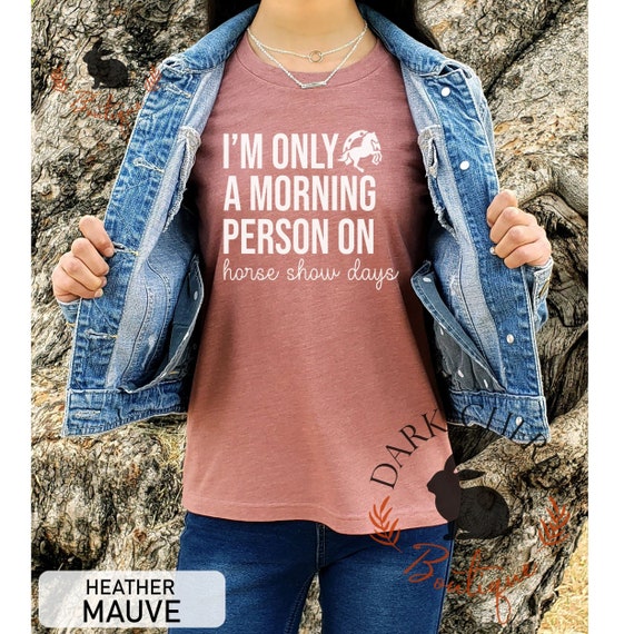 Horse Show Shirt, I'm Only A Morning Person On Horse Show Days, Funny Horse Show Shirt, Equestrian Shirt, Horse Show Gift for Horse Rider