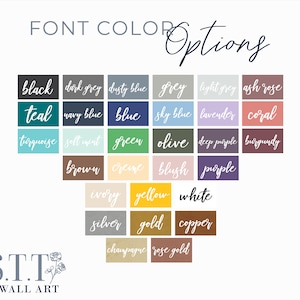 May include: A chart of font color options for wall art. The colors include black, dark grey, dusty blue, grey, light grey, ash rose, teal, navy blue, blue, sky blue, lavender, coral, turquoise, soft mint, green, olive, deep purple, burgundy, brown, creme, blush, purple, ivory, yellow, white, silver, gold, copper, champagne, and rose gold.