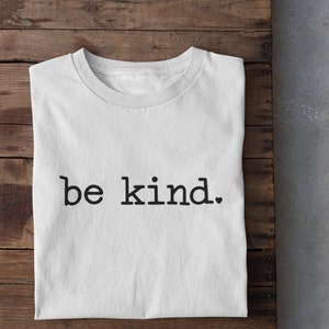 Be Kind TShirt, Positive T Shirt, Kindness Slogan Tee, Motivation TShirt, Inspirational Tee, Motivational Saying, Shirt With Saying