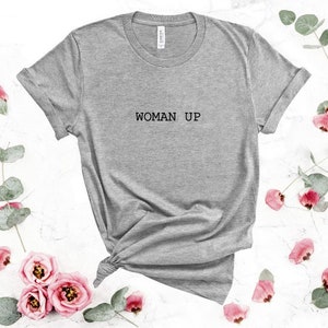 Woman up - Ladies T Shirt Feminist Slogan / Girls statement top / Women Empowerment / inspirational shirt
