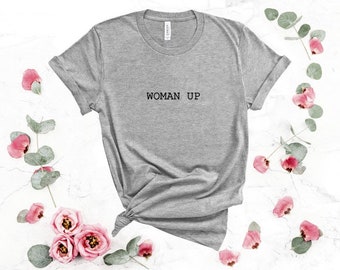 Woman up - Ladies T Shirt Feminist Slogan / Girls statement top / Women Empowerment / inspirational shirt