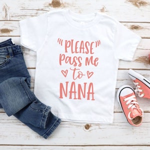 Please Pass Me To Nana Shirt, Grandma Shirt, Grandmother Tee, Nana Shirt, Gigi TShirt, , Gift For Nana, Gramy T Shirt, Nana Life Shirt