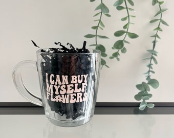 I can buy myself flowers clear glass mug Coffee cup Tea Mug Gift ideas Gifts for her Cute gifts
