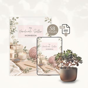 May include: A 58-page digital workbook titled The Handmade Seller Workbook, featuring a cover with eucalyptus leaves, pink yarn, candles, and a notebook. A tablet displays the same cover, and a succulent in a brown pot sits in the foreground.