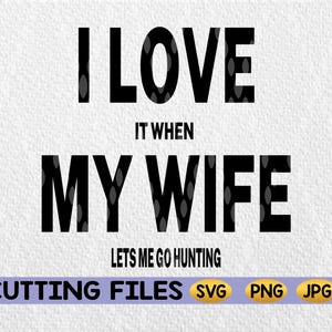 I Love it When My Wife Lets Me Go Hunting SVG, Funny SVG-bestand, Hunting SVG, Vinyl Cutter Design, Cameo Silhouette, Cricut SVG