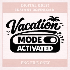May include: Black and white digital design with the words "Vacation Mode Activated". The design includes a palm tree, birds, and a switch graphic. The text "DIGITAL ONLY! INSTANT DOWNLOAD" and "PNG FILE ONLY" are also present.