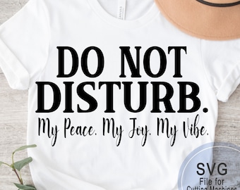 Do Not Disturb SVG: Funny Sarcastic Quote, My Peace My Joy (Digital Cut File)